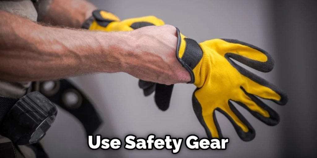 Use Safety Gear