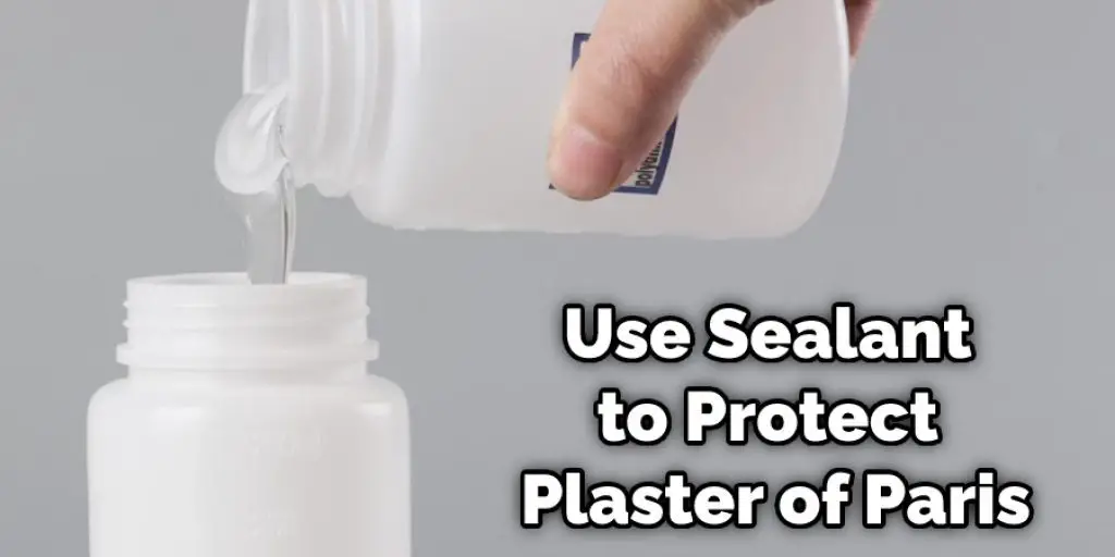 Use Sealant to Protect Plaster of Paris