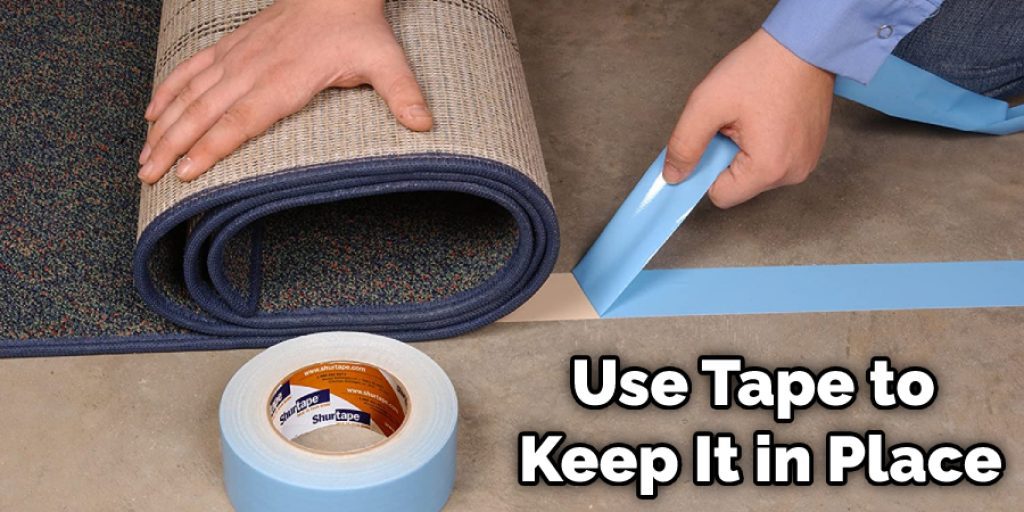 Use Tape to Keep It in Place