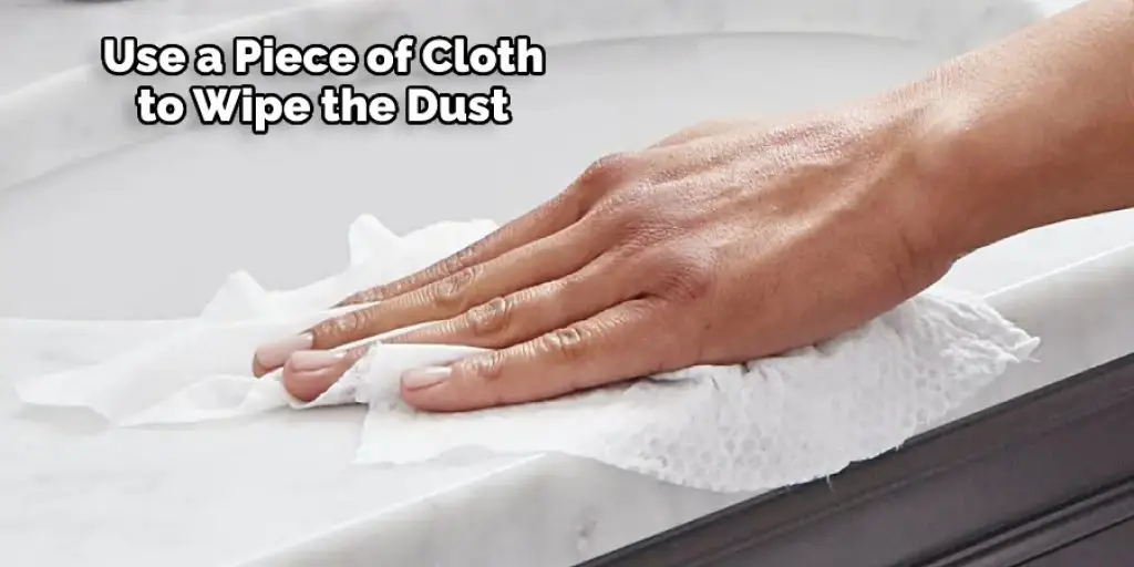 Use a Piece of Cloth to Wipe the Dust 