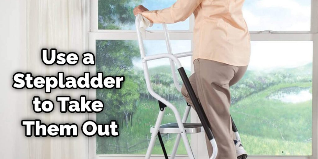 Use a Stepladder to Take Them Out