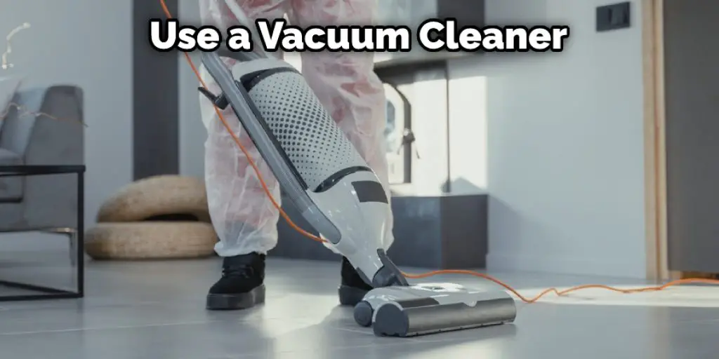 Use a Vacuum Cleaner