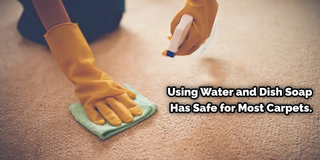 Using Water and Dish Soap Has Safe for Most Carpets.