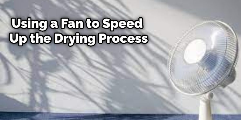 Using a Fan to Speed Up the Drying Process