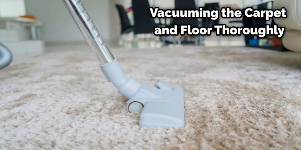 Vacuuming the Carpet and Floor Thoroughly