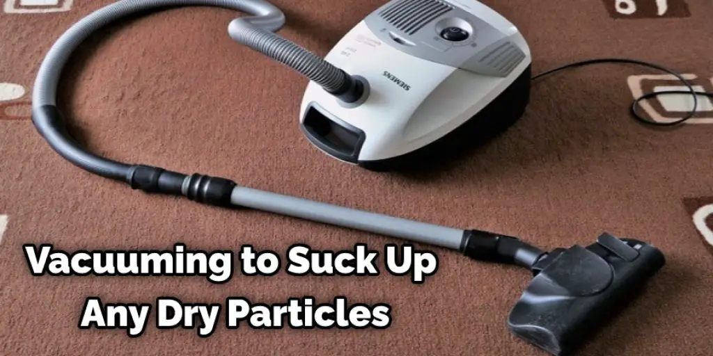 Vacuuming to Suck Up Any Dry Particles