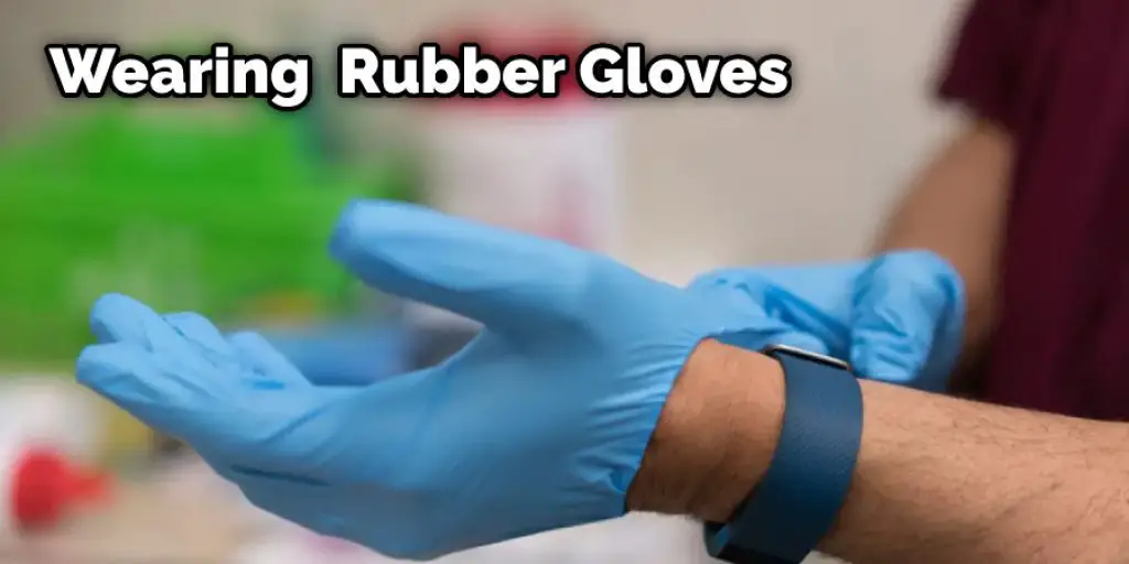 Wearing  Rubber  Gloves
