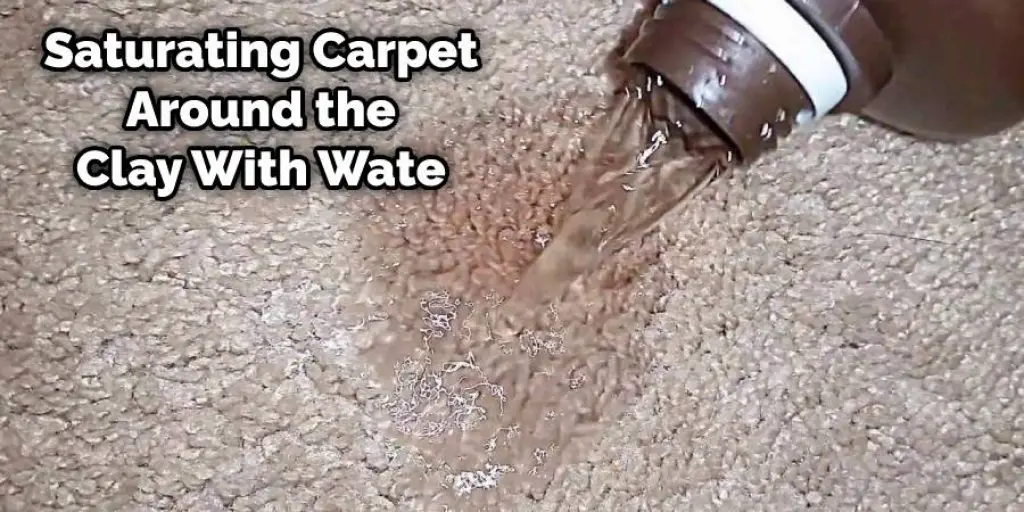 Wet the Carpet Surrounding the Clay