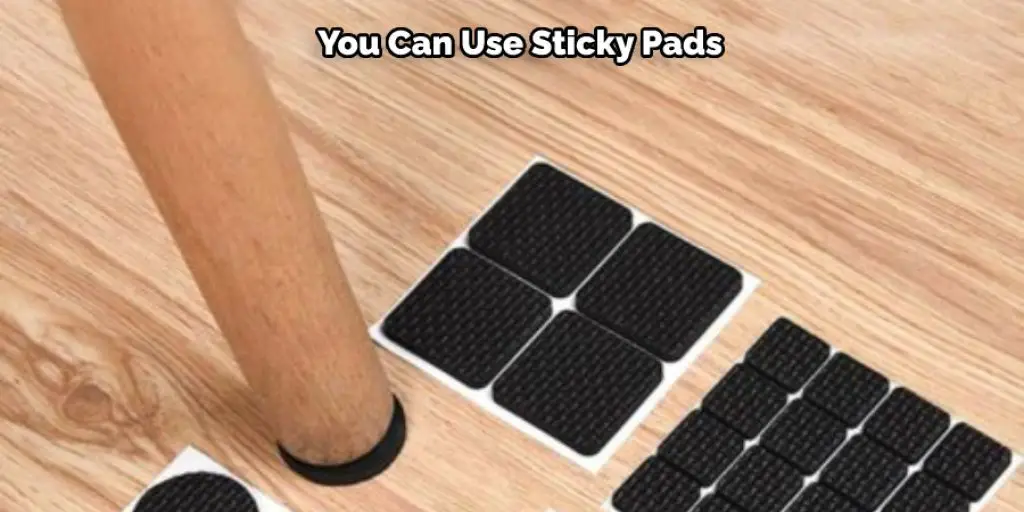 You Can Use Sticky Pads 