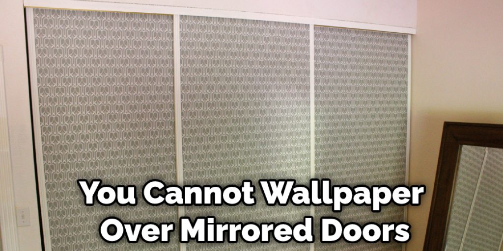 You Cannot Wallpaper Over Mirrored Doors