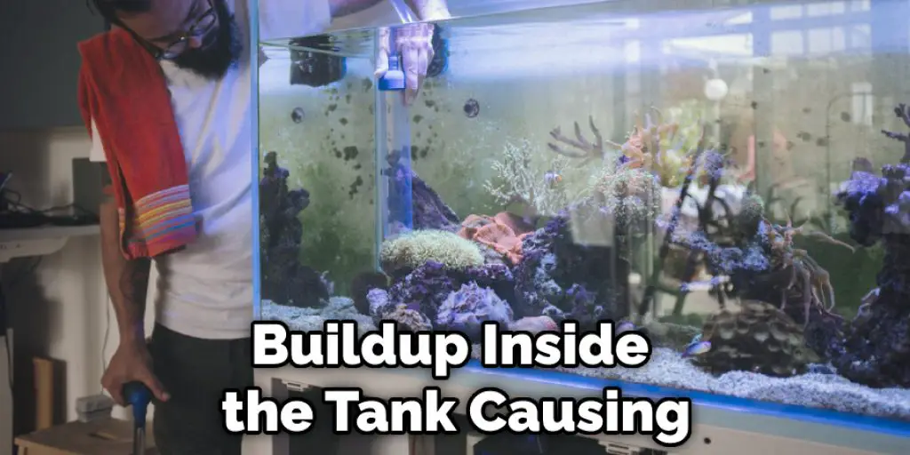 Buildup Inside the Tank Causing