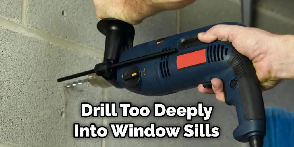 Drill Too Deeply Into Window Sills