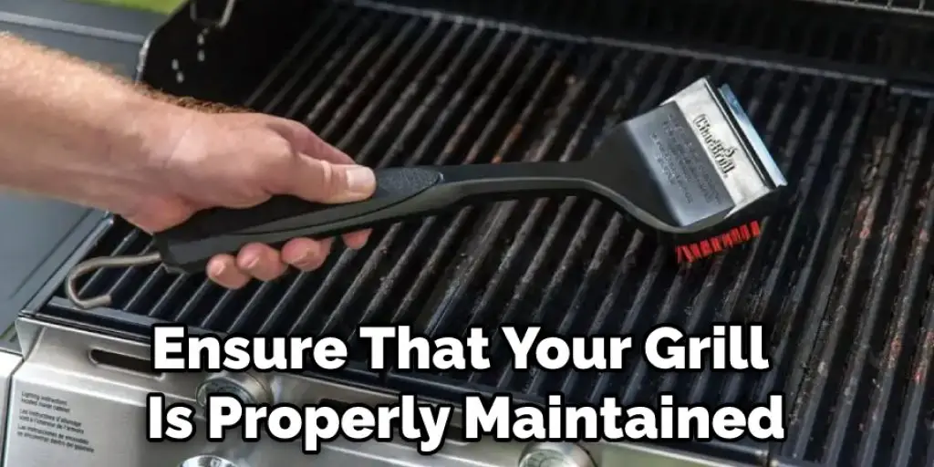 Ensure That Your Grill Is Properly Maintained