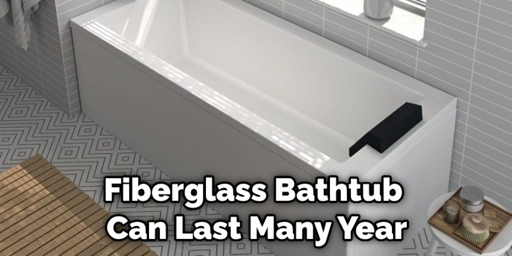 Fiberglass Bathtub Can Last Many Year
