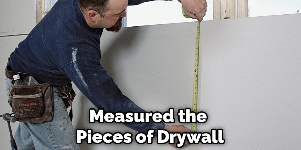 Measured the Pieces of Drywall