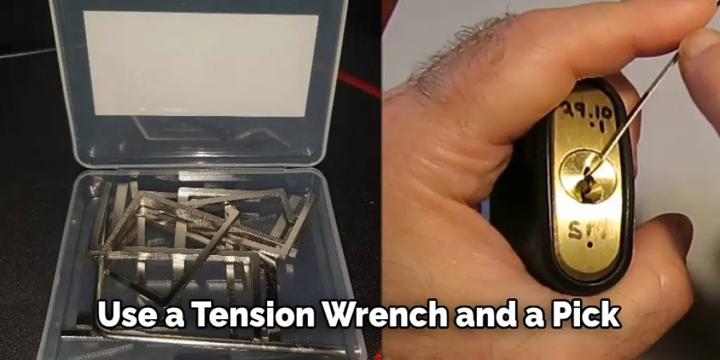 Use a Tension Wrench and a Pick