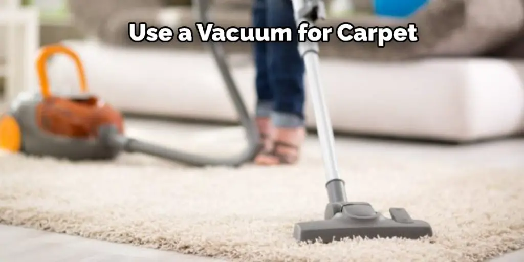 Use a Vacuum for Carpet