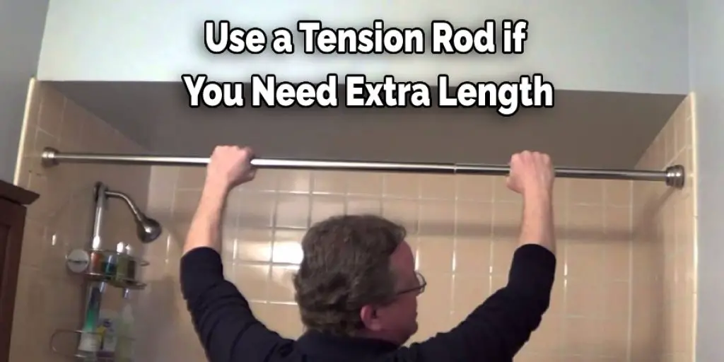 Use a Tension Rod if  You Need Extra Length