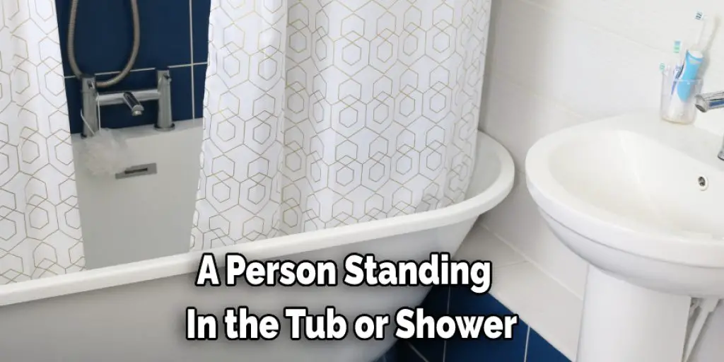 A Person Standing   In the Tub or Shower