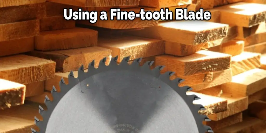 Using a Fine-tooth Blade