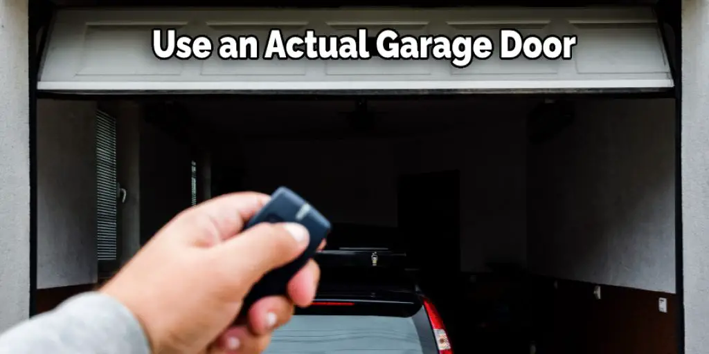 Use an Actual Garage Door