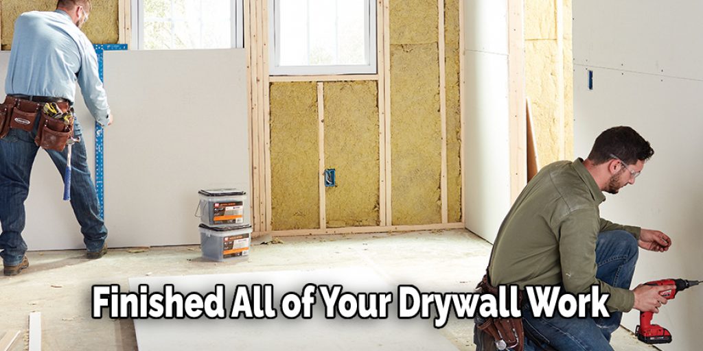 Finished All of Your Drywall Work