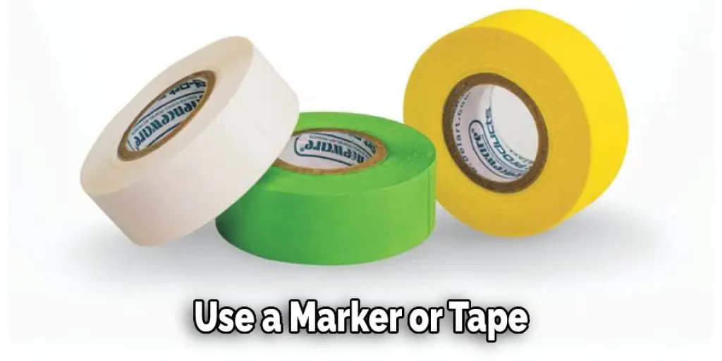 Use a Marker or Tape