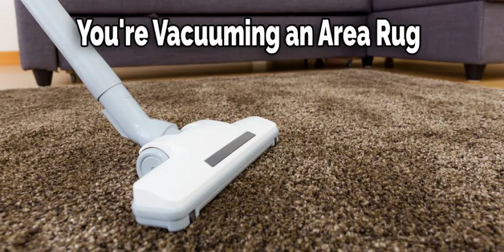 You're Vacuuming an Area Rug
