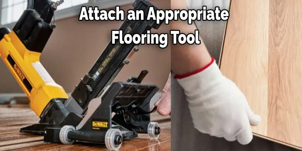Attach an Appropriate Flooring Tool