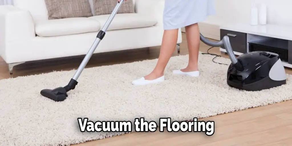 Vacuum the Flooring