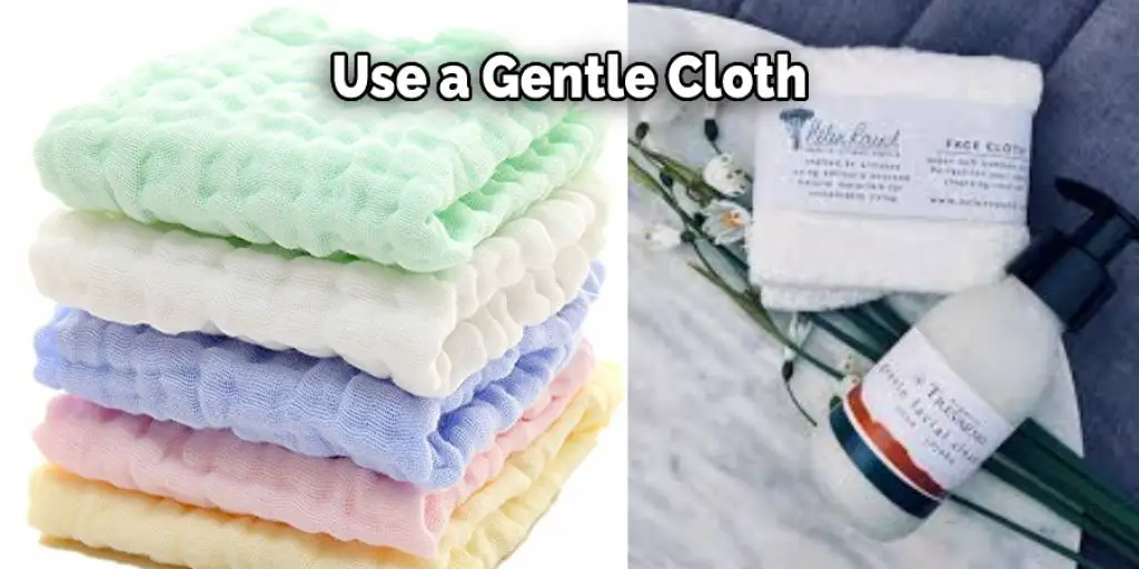 Use a Gentle Cloth