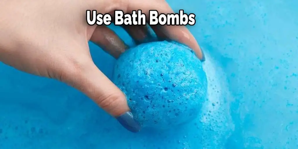 Use Bath Bombs