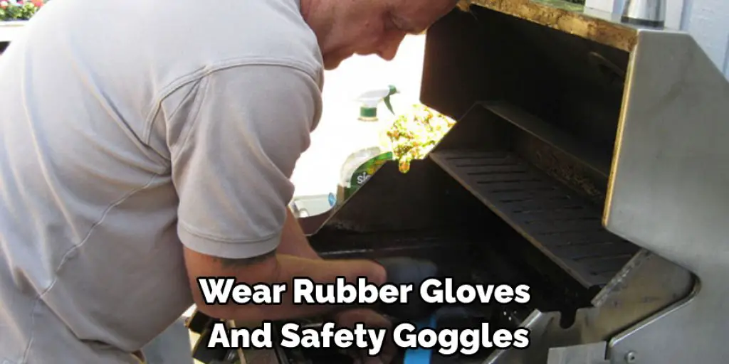 Wear Rubber Gloves  And Safety Goggles