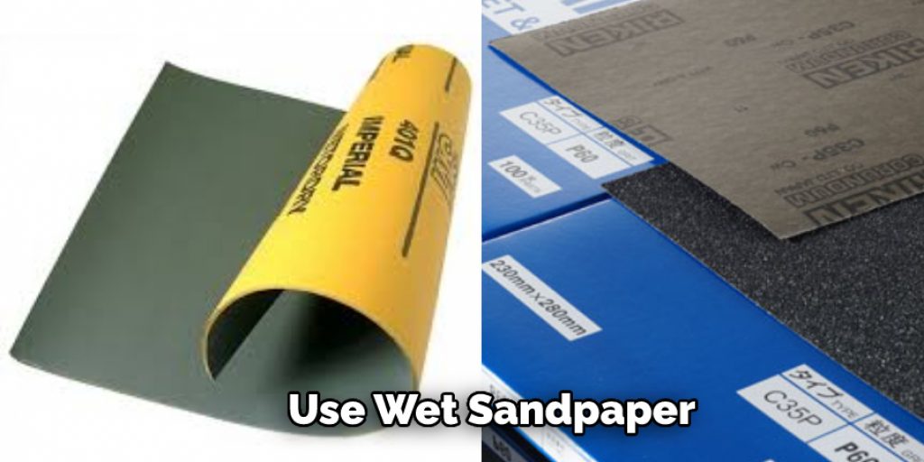 Use Wet Sandpaper