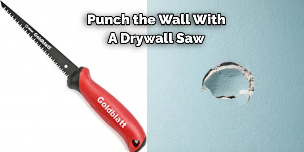 Punch the Wall With A Drywall Saw