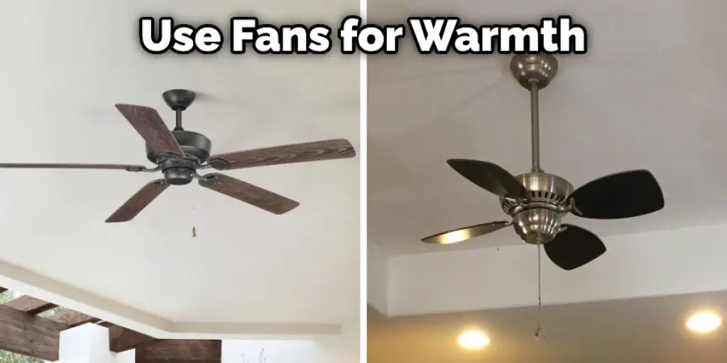 Use Fans for Warmth