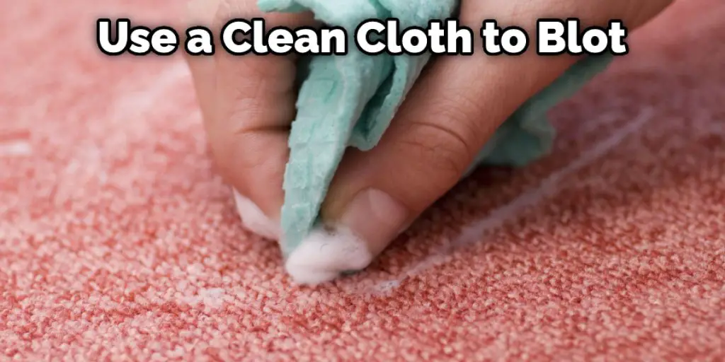 Use a Clean Cloth to Blot