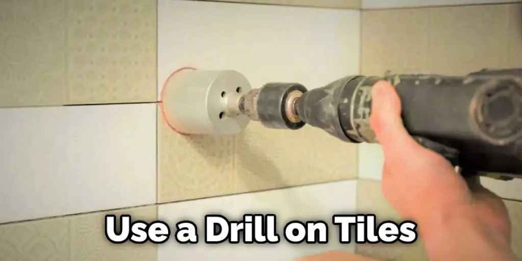 Use a Drill on Tiles