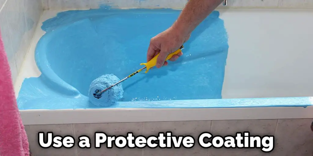 Use a Protective Coating