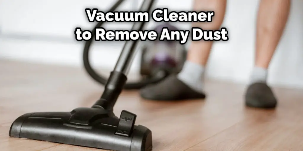 Vacuum Cleaner to Remove Any Dust