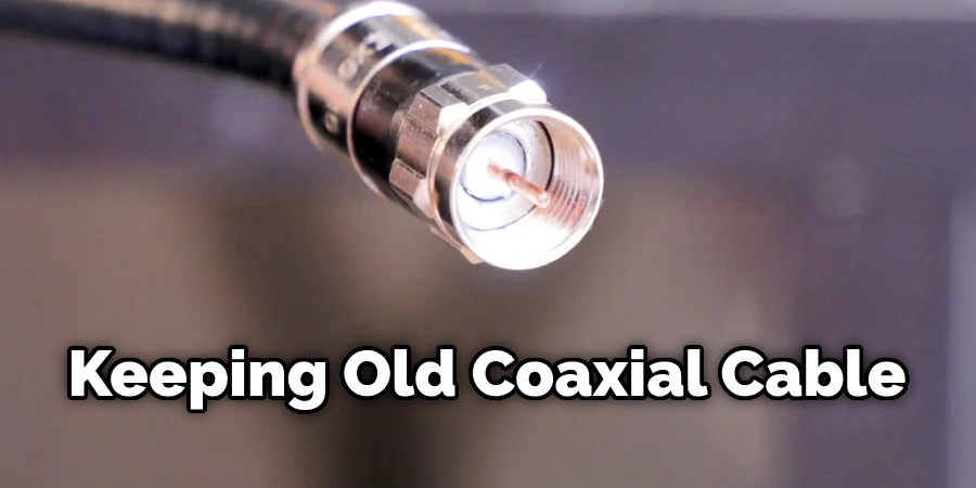 Keeping Old Coaxial Cable