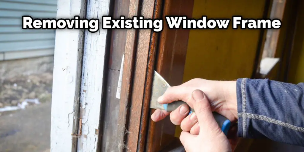 Removing Existing Window Frame