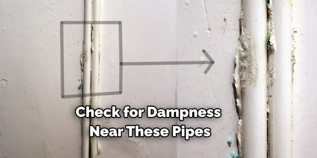 Check for Dampness Near These Pipes