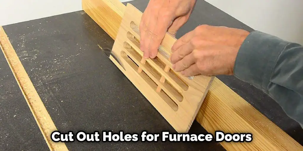 Cut Out Holes for Furnace Doors