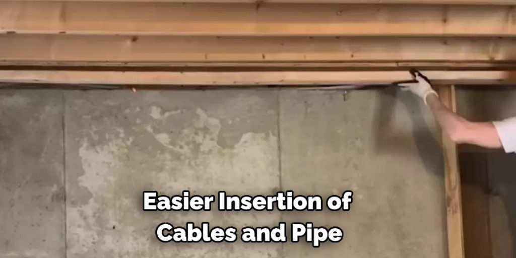  Easier Insertion of Cables and Pipe