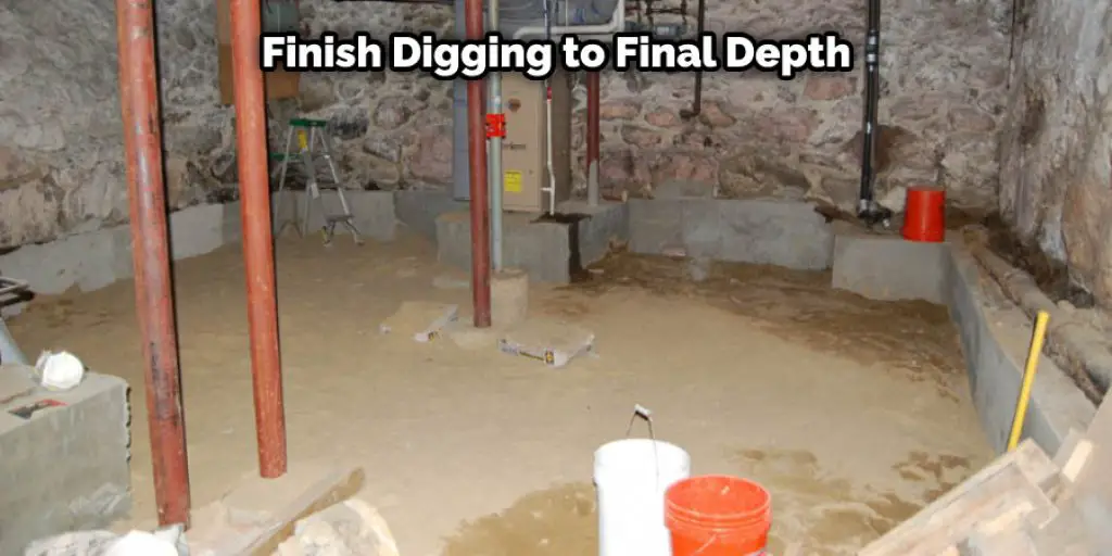 Finish Digging to Final Depth