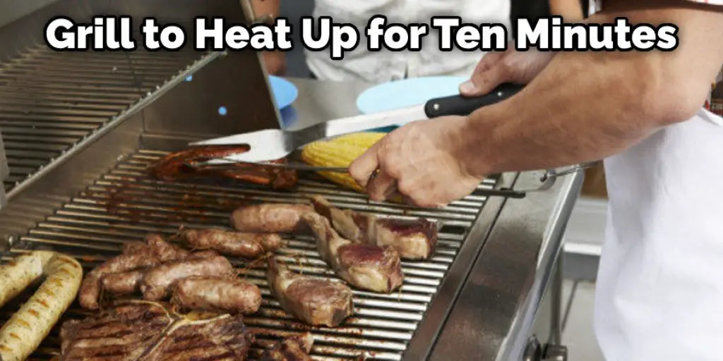 Grill to Heat Up for Ten Minutes