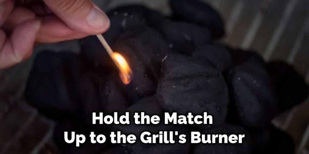 Hold the Match Up to the Grill's Burner