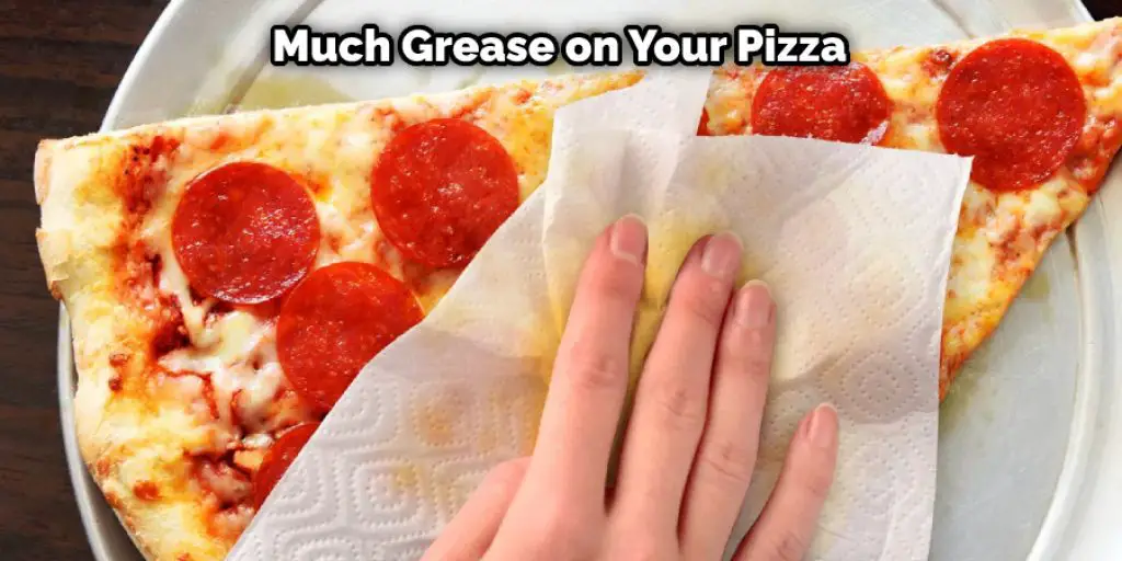 Much Grease on Your Pizza