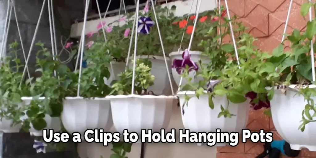 Use a Clips to Hold Hanging Pots